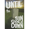 Until the Sun Goes Down