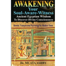 Awakening Your Soul-Aware-Witness Ancient Egyptian Wisdom To Discover Divine Consciousness: Kemetic Transpersonal Psychology for Modern Times