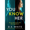 You Know Her: An Unputdownable Psychological Thriller with a Shocking Twist
