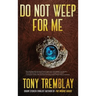 Do Not Weep For Me