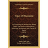 Types Of Mankind: Or Ethnological Researches, Based Upon The Ancient Monuments, Paintings, Sculptures, And Crania Of Races (1854)