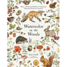 Watercolor in the Woods: Paint a Whimsical World of Forest Animals, Botanicals, Toadstools and More