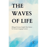 The Waves of Life: Bilingual German-English Short Stories for German Language Learners