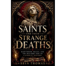 Saints and Their Strange Deaths: Martyrdom, Relics, and the Macabre Side of Catholic History