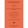 Gynecocracy. A narrative of the Adventures and Psychological Experiences of Julian Robinson (afterwards Viscount Ladywood) Under Petticoat-Rule, writt