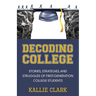 Decoding College: Stories, Strategies, and Struggles of First-Generation College Students