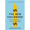 The New Childhood: Raising Kids to Thrive in a Connected World