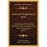 American Footprints In Paris: A Guide Book Of Historical Data Pertaining To Americans In The French Capital (1921)