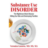 Substance Use Disorder The Nightmare Brain Disease Killing Our Kids and Destroying Families