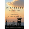 Witnesses of the Unseen: Seven Years in Guantanamo
