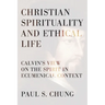 Christian Spirituality and Ethical Life: Calvin's View on the Spirit in Ecumenical Context
