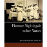 Florence Nightingale - To Her Nurses (New Edition)