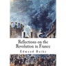 Reflections on the Revolution in France: A Political Pamphlet