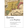 Empire at the Periphery: British Colonists, Anglo-Dutch Trade, and the Development of the British Atlantic, 1621-1713