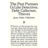 The Past Pursues Us Like Detectives, Debt Collectors, Thieves