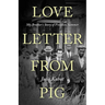 Love Letter from Pig: My Brother's Story of Freedom Summer