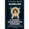 Handling a Covert Narcissistic Husband: A Practical Guide on How to Recover from an Emotionally Abusive Relationship and Regain Your Freedom
