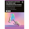UX Research Methods for Media and Communication Studies: An Introduction to Contemporary Qualitative Methods