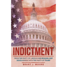 Indictment: From the Party of Lincoln and Reagan, Gop Devolvement into the Party of Trump