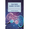 Fractured Gaming Cultures: Marginalized Gamers and New Identities