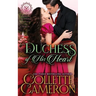 Duchess of His Heart: A Sensual Marriage of Convenience Regency Historical Romance Adventure