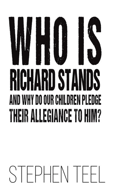 Who is Richard Stands and Why Do Our Children Pledge Their Allegiance to Him? - Hardcover by Books by splitShops