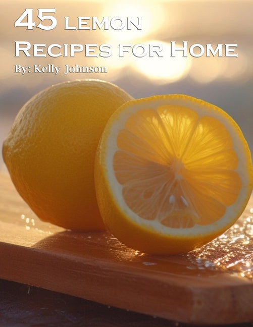 45 Lemon Recipes for Home - Paperback by Books by splitShops