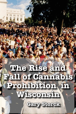 The Rise and Fall of Cannabis Prohibition in Wisconsin - Paperback by Books by splitShops