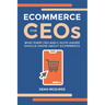 eCommerce for CEOs: What every CEO and C-Suite Leader Should Know about eCommerce