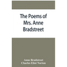 The poems of Mrs. Anne Bradstreet (1612-1672) together with her prose remains