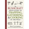 The Bushcraft Field Guide to Trapping, Gathering, and Cooking in the Wild