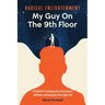 Radical Enlightenment: My Guy On The 9th Floor: A Handbook for Leveling-Up Your Consciousness, Fulfillment, and Connection to Your Higher Self