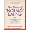 The Rules of Normal Eating: A Commonsense Approach for Dieters, Overeaters, Undereaters, Emotional Eaters, and Everyone in Between!