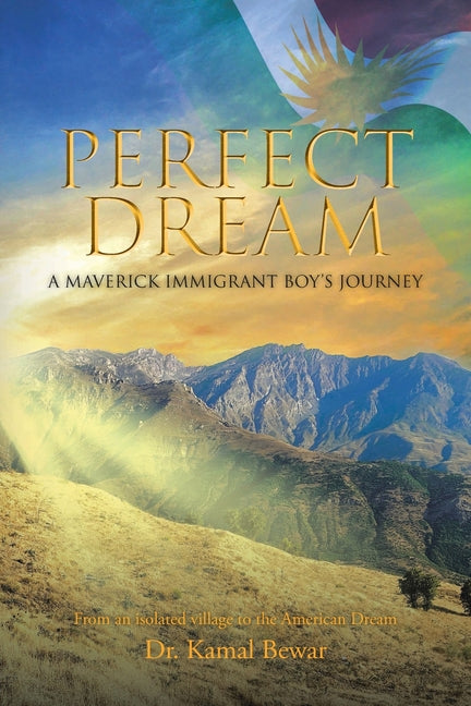 Perfect Dream: A Maverick Immigrant Boy's Journey from an Isolated Village to the American Dream - Paperback by Books by splitShops