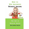 How to Win Arguments Without Arguing: Socratic Jujitsu