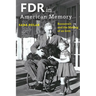 FDR in American Memory: Roosevelt and the Making of an Icon