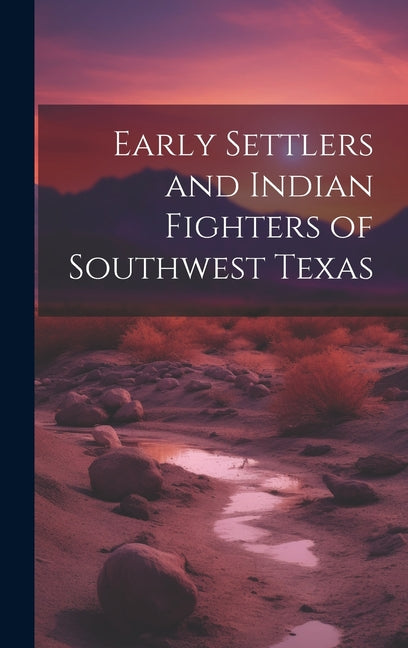 Early Settlers and Indian Fighters of Southwest Texas - Hardcover by Books by splitShops