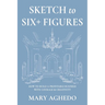 Sketch to Six+ Figures: How to build a profitable business with courage & Creativity