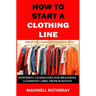 How to Start a Clothing Line: Powerful Guidelines for Branding a Fashion Label from Scratch
