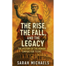 The Rise, the Fall, and the Legacy: The History of the Roman Empire for Teens