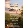 Nature's God: The Heretical Origins of the American Republic