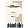 Simple English-Korean Sentences 1: Learn Korean with Simple Sentences/An English-Korean Bilingual Book