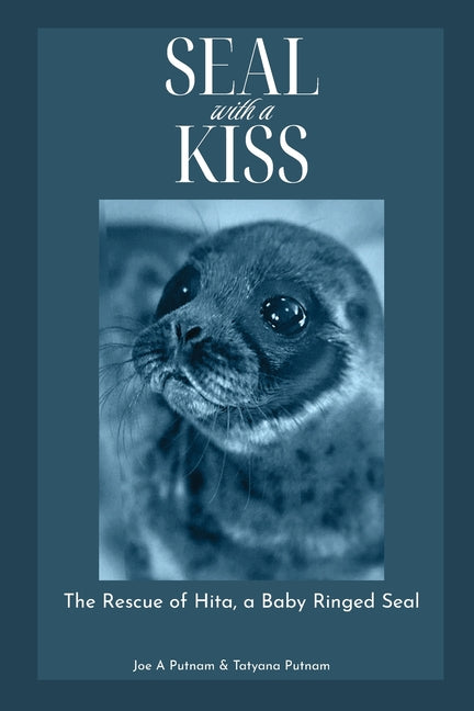 Seal with a Kiss: The Rescue of Hita, a Baby Ringed Seal - Paperback by Books by splitShops