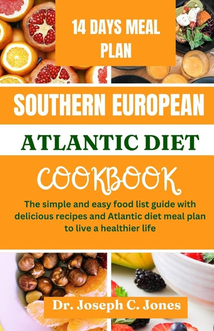 Southern European Atlantic diet cookbook: The simple and easy food list guide with delicious recipes and Atlantic diet meal plan to live a healthier l - Paperback by Books by splitShops