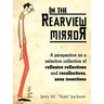 In the Rearview Mirror: A Perspective on a Selective Collective of Reflexive Reflectives and Recollectives, Sans Invectives