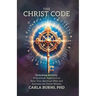 The Christ Code: Unlocking Divinity: A Quantum Approach to Sync Your Spirit and Activate The Christ Within