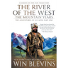 The River of the West, The Mountain Years: The Adventures of Joe Meek Part One (A Mountain Man Narrative)