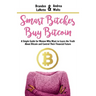 Smart Bitches Buy Bitcoin: A Simple Guide for Women Who Want to Learn the Truth About Bitcoin and Control Their Financial Future