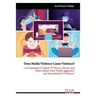 Does Media Violence Cause Violence?: Can exposure to Violent TV Shows, Movies and Video Games turn people Aggressive and Desensitized to Violence?