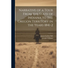 Narrative of a Tour From the State of Indiana to the Oregon Territory in the Years 1841-2